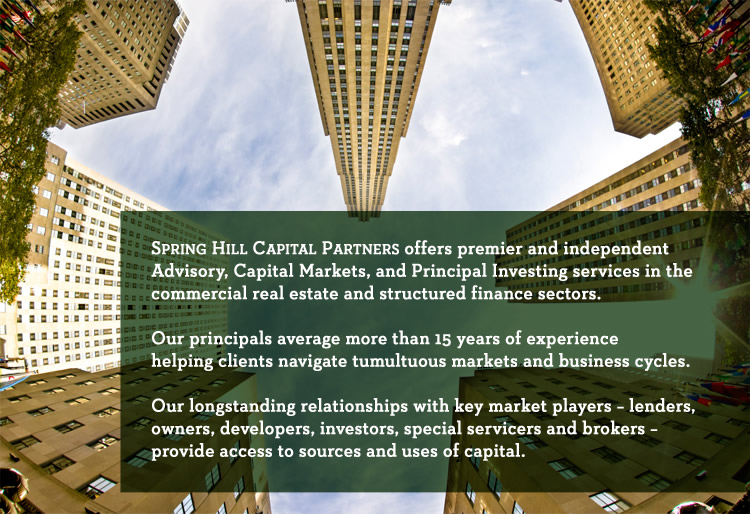 Spring Hill Capital Partners offers premier and independent Advisory, Capital Markets, and Principal Investing services in the commercial real estate and structured finance sectors.